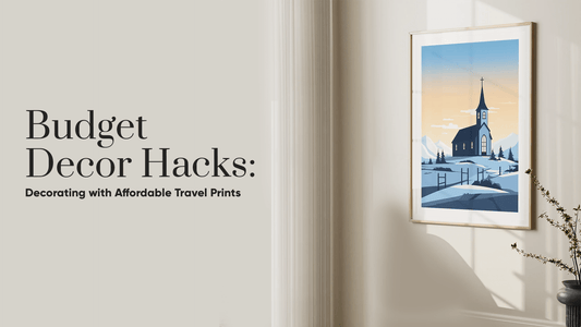 Budget Decor Hacks: Decorating with Affordable Travel Prints - Uncharted Borders